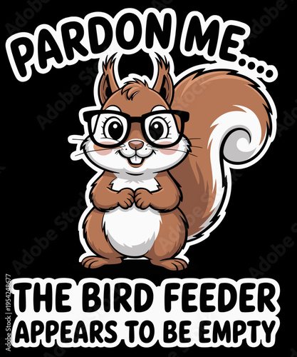 Cute Squirrel Lover Pardon Me The Bird Feeder is Empty Funny