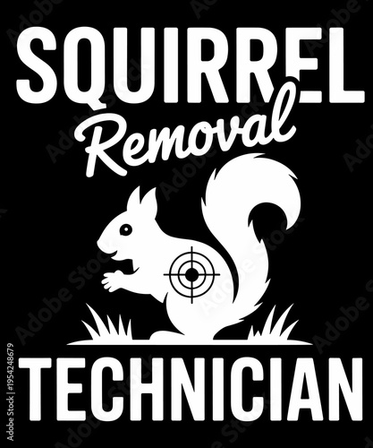 Squirrel Removal Technician Funny Squirrel Hunting