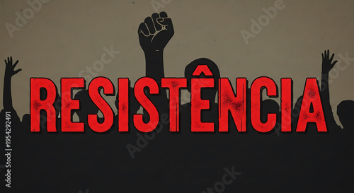 A bold vector graphic illustration of a protest or resistance movement with raised fists and the word 'Resistência' in red letters.