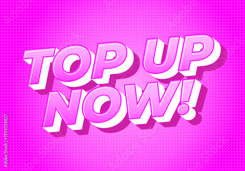 Bright pink 3d retro text top up now! with dotted halftone background, bold pop art style, strong shadows