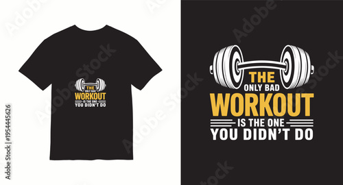 The only bad workout is the one you didn't do t-shirt design