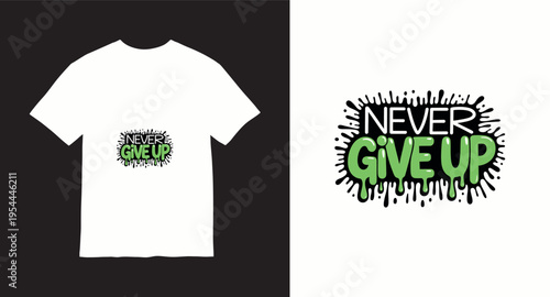 Never give up motivational quote with green dripping slime font design for tshirt