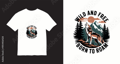 Wild and free born to roam, wolf howling at moon over mountains and pine trees, retro t-shirt design