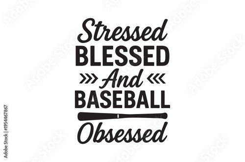 Stressed blessed and baseball obsessed typography with a bat illustration