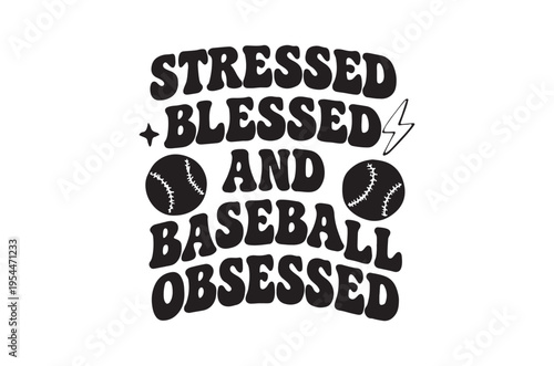 Graphic design featuring text stressed blessed and baseball obsessed