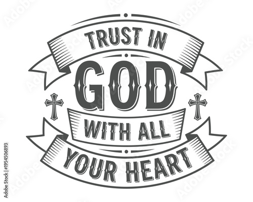A vintage style typographic illustration featuring the religious quote trust in god with all heart