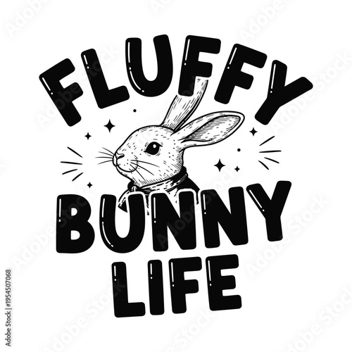 A black and white illustration of a cute rabbit surrounded by the text fluffy bunny life design