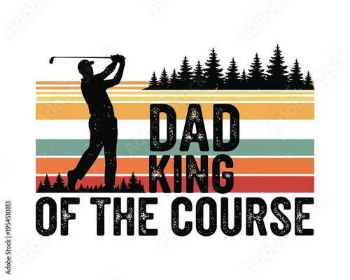 Retro vintage graphic design featuring a golfer silhouette with dad king of the course text art