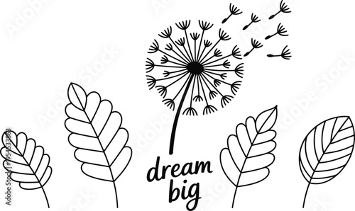 A black and white illustration of a dandelion with leaves and the words dream big
