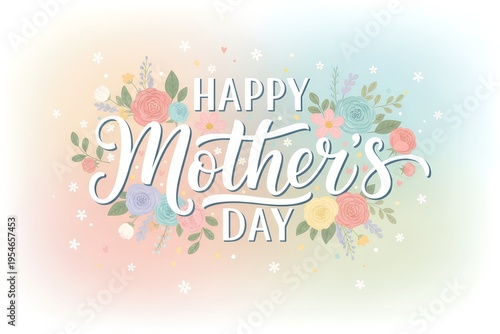 Happy Mothers Day Floral Typography Design with Pastel Flowers