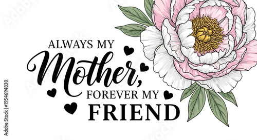 Mother's Day Greeting Card Design with Pink Peony Flower and Inspirational Quote Always My Mother Forever My Friend