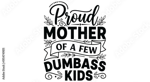 Funny Sarcastic Mother's Day SVG Quote Design Proud Mother of a Few Dumbass Kids Hand Lettering Vector Illustration for T-Shirts and Mugs