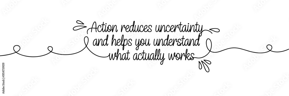 Fototapeta premium Hand lettered phrase saying action reduces uncertainty in white space, none editable stroke