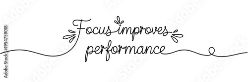 Handlettered script stating focus improves performance on white background, none editable stroke