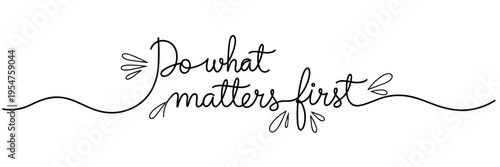 Hand lettering quote urging focus on priorities on white background, none editable stroke