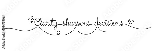 Handwritten script saying clarity sharpens decisions centered on white, none editable stroke