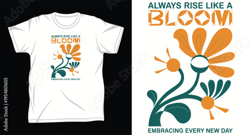 Always rise like bloom embracing every new day t shirt graphic design