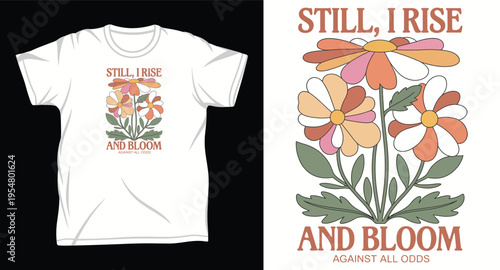 Still I rise and bloom against all odds daisy floral t-shirt design