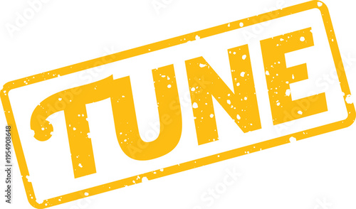 Distressed yellow rectangular rubber stamp conveying a message of TUNE for various communication purposes