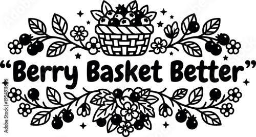 Black and white berry basket better phrase with floral and berry branch illustration