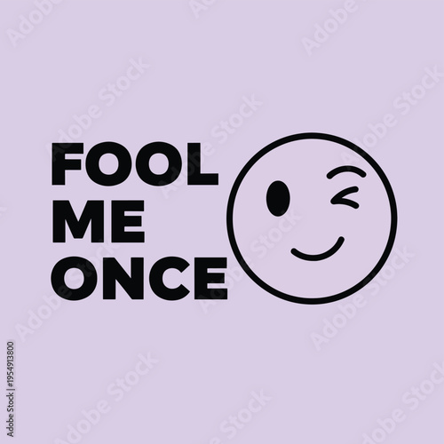 Fool me once phrase with winking emoji face, signifying a playful warning about being tricked or deceived.