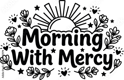 Black and white morning with mercy lettering with sun stars and hearts