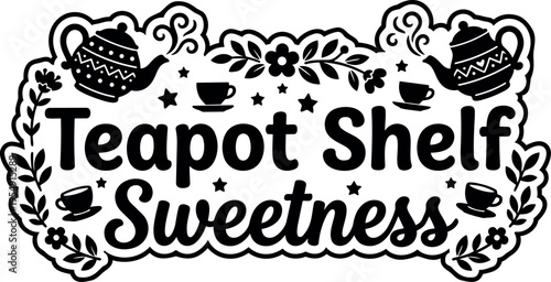 Black and white teapot shelf sweetness lettering with floral decorations
