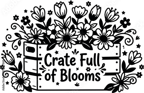 Crate full of blooms floral bouquet with lettering black and white vector art