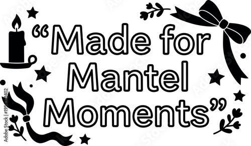 Black and white made for mantel moments phrase with candle ribbon and stars vector art