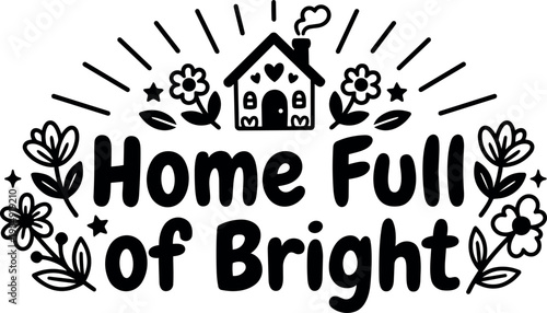 Home full of bright lettering with house and floral elements black and white vector art