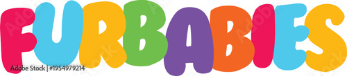 Furbabies text graphic with multicolor bubble letters for multiple pet households and animal lovers decorative typography for stickers and apparel