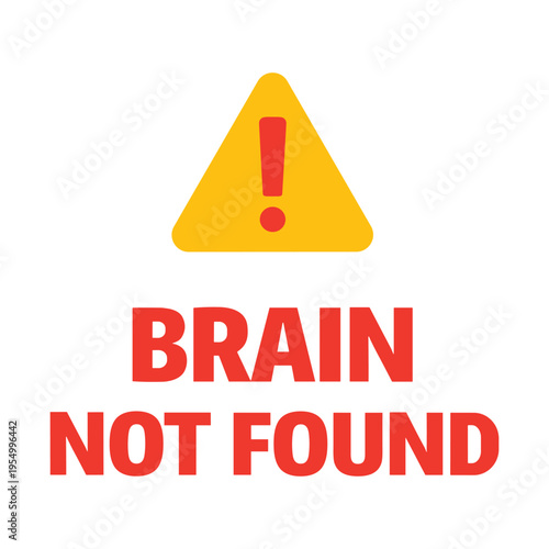 Funny and eyecatching warning sign design with exclamation mark and brain not found text ideal for error messages humor and awareness campaigns