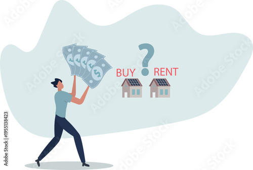 House buy or rent, making decision for owning property and real estate, long term debt or mortgage, investment or lifestyle choice concept.person's life situation and his activities.