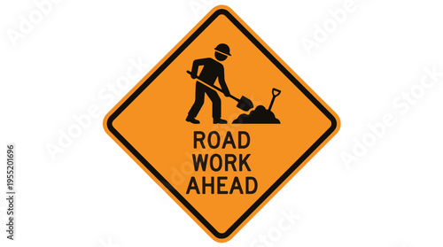 Orange diamond warning sign with black border, depicting a person with a hard hat digging with a shovel and saying ROAD WORK AHEAD.
