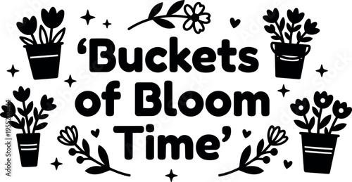 Buckets of bloom time phrase with floral pots and leaves vector art
