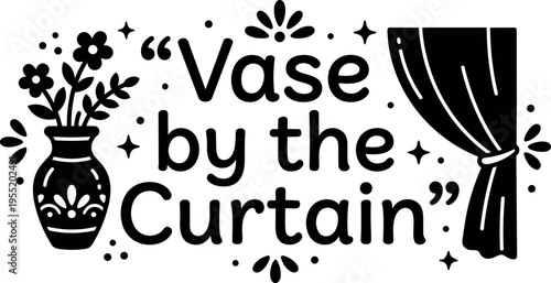 Black and white vase by the curtain lettering with vase and curtain icons