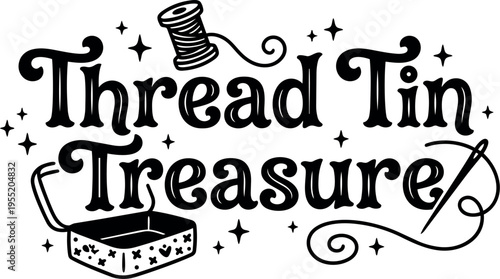 Thread tin treasure lettering with spool needle and box vector art
