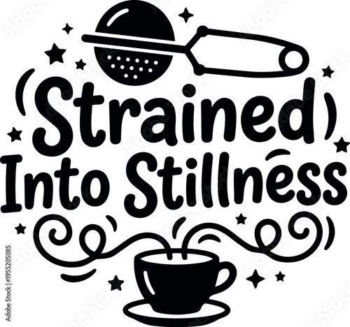 Strained into stillness phrase with tea strainer and cup vector art