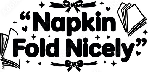 Napkin fold nicely quote with bows and napkin icons black and white vector art