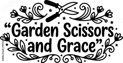 Garden scissors and grace phrase with floral swirls and gardening shears vector art