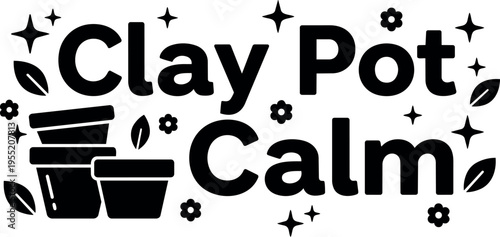 Clay pot calm phrase with stacked pots flowers and leaves black and white vector art