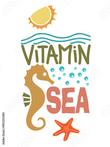 Vitamin Sea text with seahorse, wave, sun, bubble and starfish. Illustration for summer, holiday theme. for T-shirt print tropical vibe