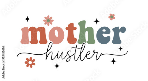 Mother Hustler Retro Groovy Typography Illustration with Flowers and Stars, Mompreneur Quote for Mother's Day, Sublimation Design, Muted Earth Tones Graphic