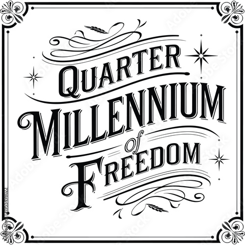 Quarter Millennium of Freedom Typography Elegant Vintage Patriotic Lettering Design