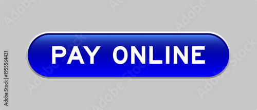 Blue color capsule shape button with word pay online on gray background