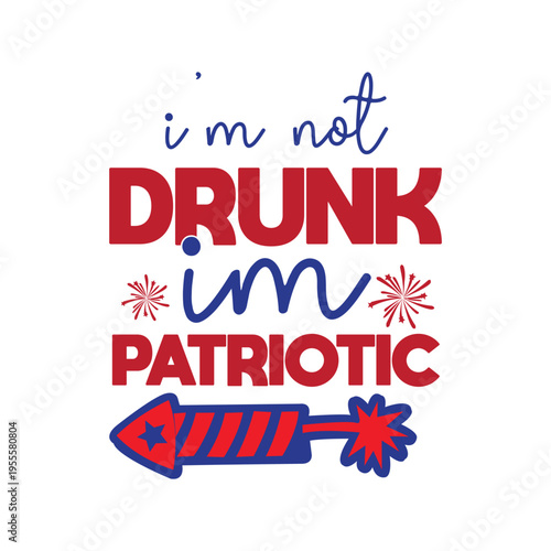 i'm not drunk im patriotic