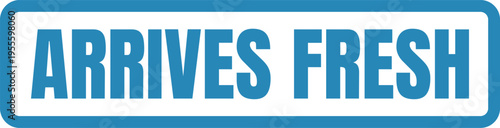 A blue and white rectangular sticker design featuring the bold text arrives fresh for deliveries Vector, illustration Stamp Icon.