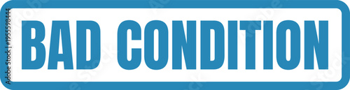 A rectangular sign with blue text on a white background that clearly states bad condition label Vector, illustration Stamp Icon.
