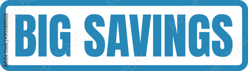 A bold blue rectangular sign featuring the text big savings in large capital letters for retail Vector, illustration Stamp Icon.