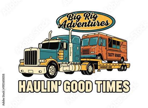 Big rig adventures design. Haulin good times vintage artwork. Trucking logistics graphic for t shirt. Retro food truck transport. Road trip art.